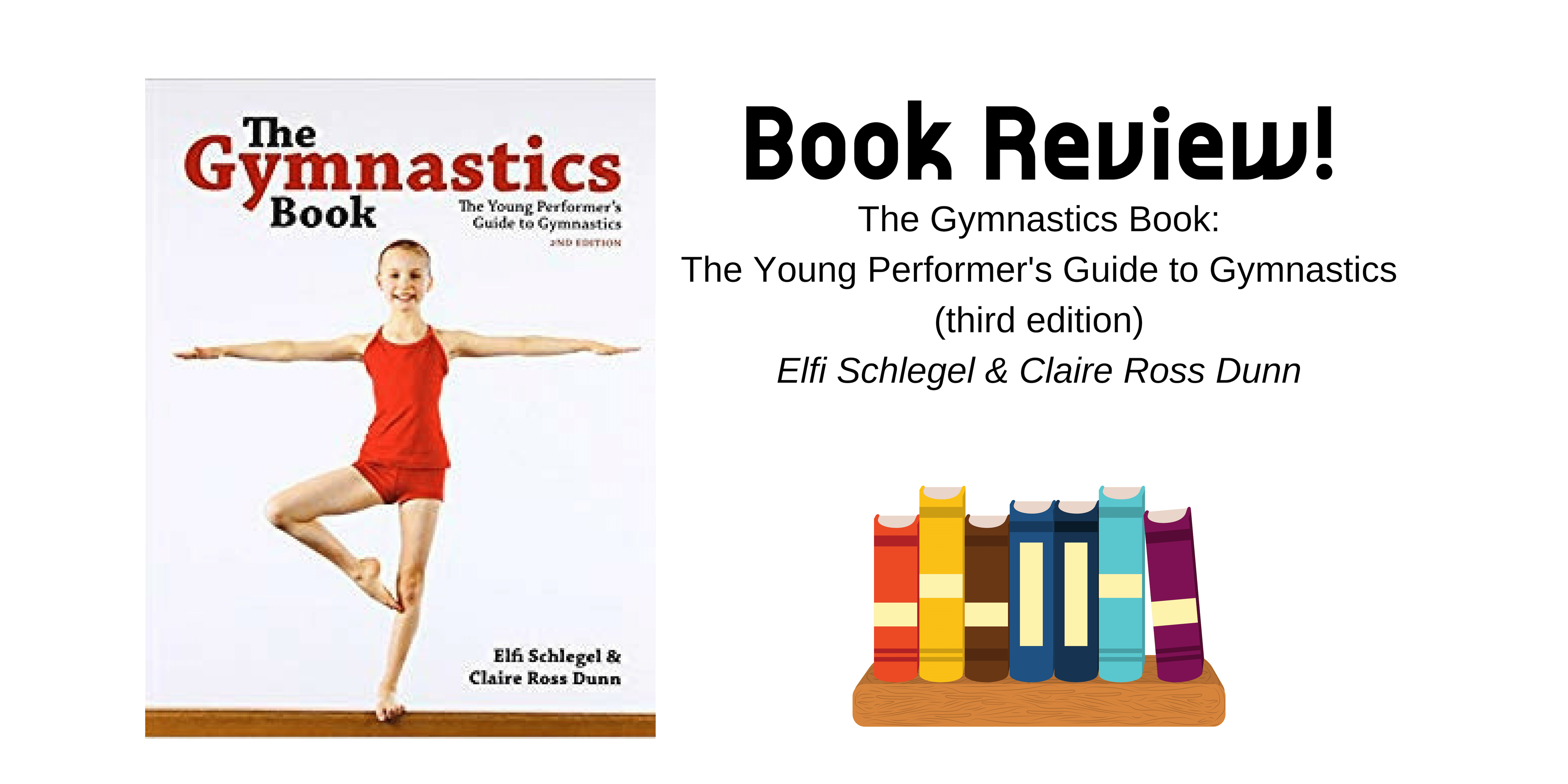 The Gymnastics Book: The Young Performer's Guide to Gymnastics. by Elfi Schlegel & Claire Ross Dunn || Book Review by Recreational Gymnastics Professionals || @recgympros || www.recgympros.com ||